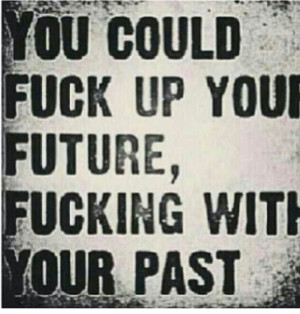 Past and future don't go together. .!