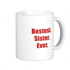 Bestest Sister Ever Coffee Mugs
