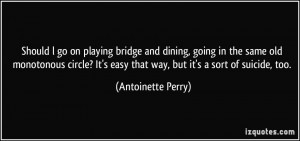 on playing bridge and dining, going in the same old monotonous circle ...
