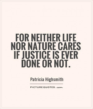 Life Quotes Nature Quotes Justice Quotes Patricia Highsmith Quotes