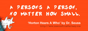 ... person, no matter how small. (From 'Horton Hears a Who' by Dr. Seuss