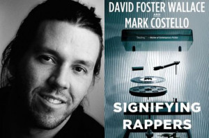 The 10 Most David Foster Wallace-ian Quotes in 'Signifying Rappers'