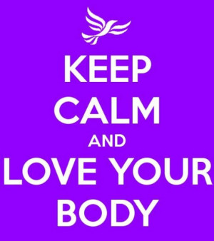 Body Image And The Media Quotes keep calm and love you body.