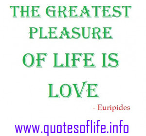 The-greatest-pleasure-of-life-is-love-Euripides-life-picture-quote.jpg