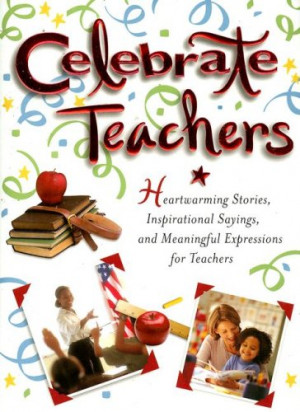 Teachers: Heartwarming Stories, Inspirational Sayings, And Meaningful ...