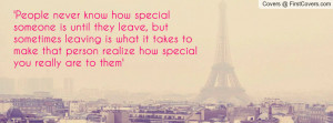 special someone is until they leave , Pictures , but sometimes leaving ...