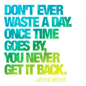 Time passes quickly Joyce Meyer