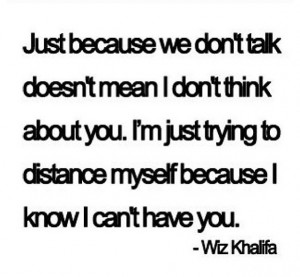 Just Because We Don’t Talk Doesn’t Mean I Don’ Think About You ...