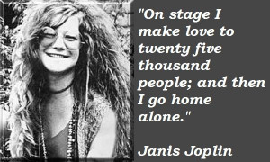 ... Gallery of the Great Quotes from Great Figure: Janis Joplin Quotes