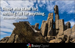 Those Who Stand For Nothing Fall For Anthing - Politics Quote