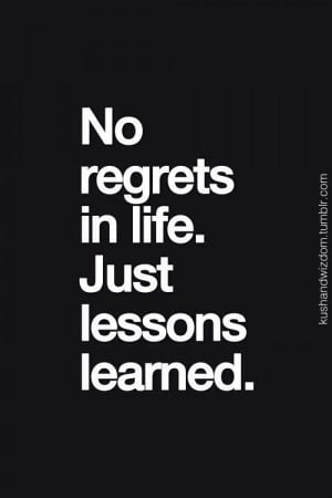 quotes about life no regrets quotes about life no regrets