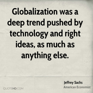 Globalization was a deep trend pushed by technology and right ideas ...