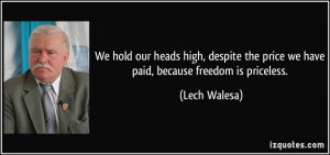 We hold our heads high, despite the price we have paid, because ...