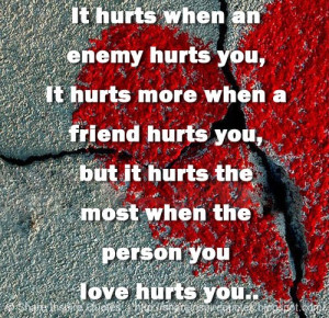 you love hurts you hurts the most when the person you love hurts you ...