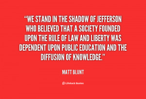 We stand in the shadow of Jefferson who believed that a society ...