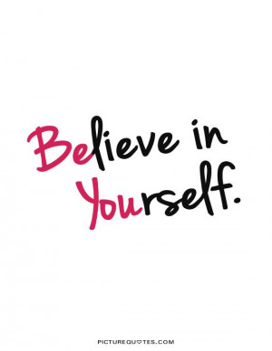 Believe in yourself. Picture Quote #2
