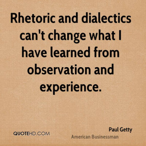 Rhetoric and dialectics can't change what I have learned from ...