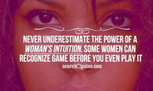 ... intuition. Some women can recognize game before you even play it