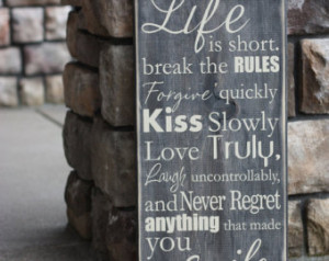 Life is Short Break the Rules Forgive Quickly Kiss Slowly Quote Saying ...