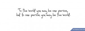 Messages/Sayings : To The World Love Quote Facebook Timeline Cover