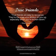 are easy to recognize. They’re the ones who always lift you up ...