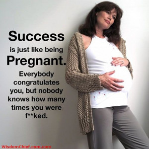 Success And Being Pregnant Very Funny Quote About Life Picture
