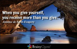 When you give yourself, you receive more than you give. - Antoine de ...