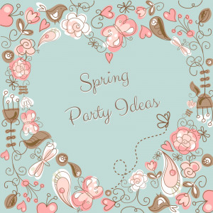 Great Spring Party Ideas