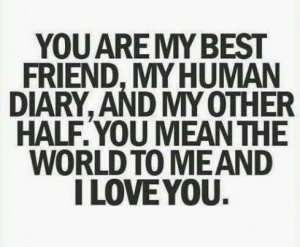 Quote-You-are-my-best-friend%2C-my-human-diary%2C-and-my-other-half ...