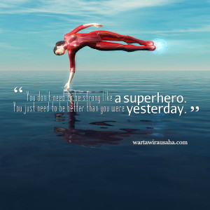 Quotes Picture: you don't need to be strong like a superhero you just ...