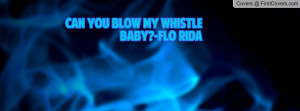 Can you Blow my Whistle Baby?-Flo Rida Profile Facebook Covers