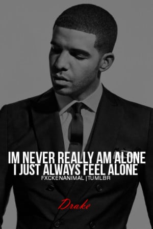 Drake Quotes About Success Feel alone drake quotes