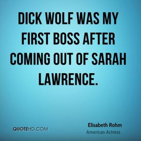 Dick Wolf was my first boss after coming out of Sarah Lawrence.