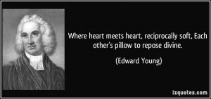 ... soft, Each other's pillow to repose divine. - Edward Young