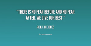 quote-Rickie-Lee-Jones-there-is-no-fear-before-and-no-187423_1.png