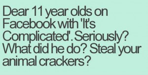 Dear 11 Year Olds On Facebook With It’s Complicated Facebook Quote