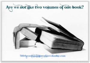 Are we not like two volumes of one book? - Wedding Quotes