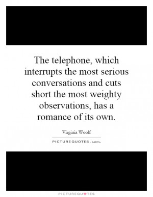The telephone, which interrupts the most serious conversations and ...