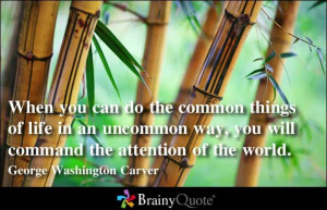 ... will command the attention of the world. - George Washington Carver