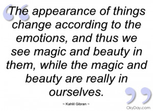 the appearance of things change according kahlil gibran
