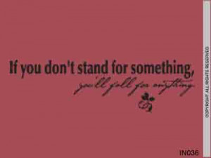 Inspirational Quotes About Life You Don Stand For Something