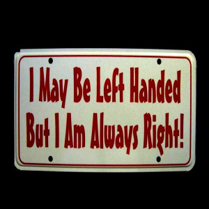 FEW LEFT-HANDED QUOTESAlthough I happen to be right handed, I often ...