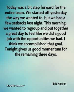 we had a few setbacks last night. This morning, we wanted to regroup ...