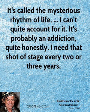 It's called the mysterious rhythm of life, ... I can't quite account ...