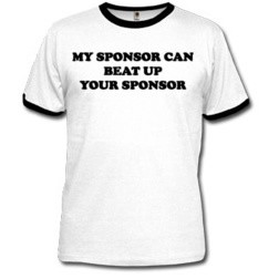 Our favorite funny saying. This shirt says my sponsor can beat up your ...