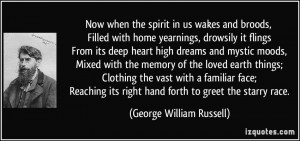 Now when the spirit in us wakes and broods, Filled with home yearnings ...