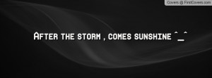 After the storm , comes sunshine ^_ Profile Facebook Covers