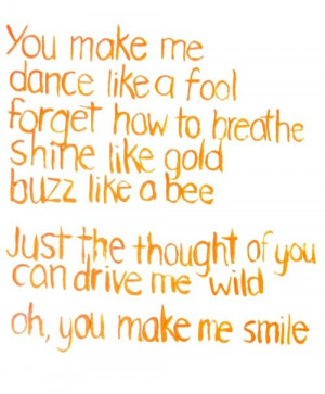 You Make Me Dance Like a Fool Forget How To Breathe Shine Like Gold ...