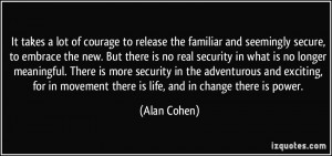 of courage to release the familiar and seemingly secure, to embrace ...
