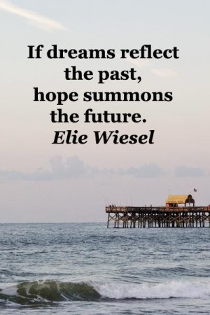 If dreams reflect the past, hope summons the future.